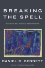 Image for Breaking the spell: religion as a natural phenomenon