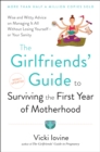 Image for Girlfriends&#39; Guide to Surviving the First Year of Motherhood: Wise and Witty Advice On Everything from Coping With Postpartum Moodswings to Salvaging Your Sex Life to Fitting Into That Favorite Pair of Jeans