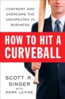 Image for How to hit a curveball: confront and overcome the unexpected in business
