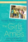 Image for The Girls from Ames: A Story of Women and a Forty-Year Friendship