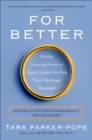 Image for For Better: How the Surprising Science of Happy Couples Can Help Your Marriage Succeed