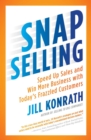 Image for Snap selling: speed up sales and win more business with today&#39;s frazzled customers