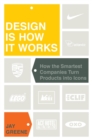 Image for Design is how it works: how the smartest companies turn products into icons