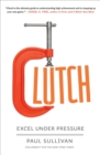 Image for Clutch: why some people excel under pressure and others don&#39;t