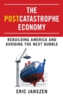 Image for The postcatastrophe economy: rebuilding America and avoiding the next bubble