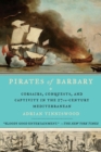 Image for Pirates of Barbary: Corsairs, Conquests and Captivity in the Seventeenth-Century Mediterranean