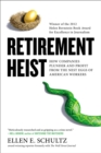 Image for Retirement heist: how companies plunder and profit from the nest eggs of American workers