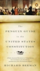 Image for The Penguin Guide to the United States Constitution: A Fully Annotated Declaration of Independence, U.S. Constitution and Amendments, and Selections from the Federalist Papers