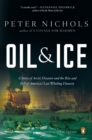 Image for Oil and Ice: A Story of Arctic Disaster and the Rise and Fall of America&#39;s Last Whaling Dynas Ty