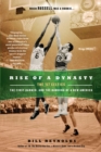 Image for Rise of a dynasty: the &#39;57 Celtics, the first banner, and the dawning of a new America