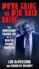 Image for We&#39;re Going to Win This Thing: The Shocking Frame-Up of a Mafia Crime Buster