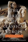 Image for The birth of classical Europe: a history from Troy to Augustine
