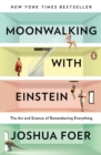 Image for Moonwalking with Einstein: the art and science of remembering everything