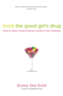 Image for Food: The Good Girl&#39;s Drug: How to Stop Using Food to Control Your Feelings