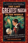 Image for Last Greatest Magician in the World: Howard Thurston Versus Houdini &amp; the Battles of the American Wizards
