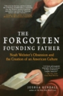 Image for Forgotten Founding Father: Noah Webster&#39;s Obsession and the Creation of an American Culture