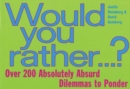 Image for Would You Rather--: Over 200 Absolutely Absurd Dilemmas to Ponder