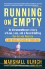Image for Running on empty: an ultramarathoner&#39;s story of love, loss, and a record-setting run across America