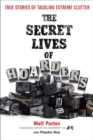 Image for The Secret Lives of Hoarders: True Stories of Tackling Extreme Clutter