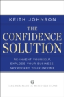 Image for The confidence solution: reinvent your life, explode your business, skyrocket your income