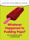 Image for Whatever Happened to Pudding Pops?: The Lost Toys, Tastes &amp; Trends of the &#39;70S &amp; &#39;80S