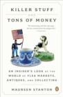 Image for Killer Stuff and Tons of Money: An Insider&#39;s Look at the World of Flea Markets, Antiques, and Collecting