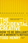 Image for Accidental Creative: How to Be Brilliant at a Moment&#39;s Notice