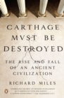 Image for Carthage must be destroyed: the rise and fall of an ancient Mediterranean civilization