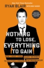 Image for Nothing to lose, everything to gain: how I went from gang member to multimillionaire entrepreneur
