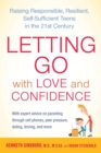Image for Letting go with love and confidence: raising responsible, resilient, self-sufficient teens in the 21st century