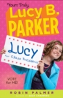 Image for Yours Truly, Lucy B. Parker: Vote for Me!: Book 3 : 3