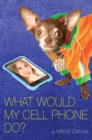 Image for What Would My Cell Phone Do?