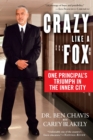 Image for Crazy Like a Fox: One Principal&#39;s Triumph in the Inner City