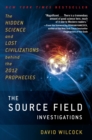 Image for Source Field Investigations: The Hidden Science and Lost Civilizations Behind the 2012 Prophecies
