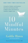 Image for 10 Mindful Minutes: Giving Our Children--and Ourselves--the Social and Emotional Skills to Reduce St ress and Anxiety for Healthier, Happy Lives