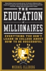 Image for The education of millionaires: it&#39;s not what you think and it&#39;s not too late