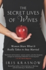 Image for Secret Lives of Wives: Women Share What It Really Takes to Stay Married