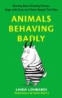 Image for Animals behaving badly: boozing bees, cheating chimps, dogs with guns, and other beastly true tales