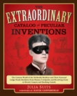 Image for The extraordinary catalog of peculiar inventions: the curious world of the DeMoulin brothers and their fraternal lodge prank machines-from human centipedes and revolving goats to electric carpets and smoking camels