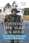 Image for Winning the war on war: the decline of armed conflict worldwide