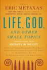 Image for Life, God, and Other Small Topics: Conversations from Socrates in the City