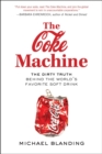 Image for The Coke Machine: The Dirty Truth Behind the World&#39;s Favorite Soft Drink