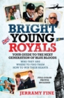 Image for Bright young royals: your guide to the next generation of blue bloods