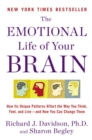 Image for Emotional Life of Your Brain: How Its Unique Patterns Affect the Way You Think, Feel, and Live--and How You Ca n Change Them
