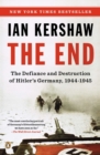 Image for The end: the defiance and destruction of Hitler&#39;s Germany, 1944-1945