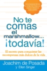 Image for No Te Comas El Marshmallow...todavía: El Secreto Para Conquistar Las Recompensas Mas Dulces De Lavida