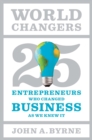 Image for World changers: twenty-five entrepreneurs who changed business as we knew it