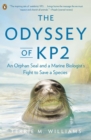 Image for The odyssey of KP2: an orphan seal, a marine biologist, and the fight to save a species