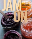 Image for Jam on: the craft of canning fruit