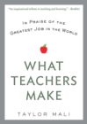 Image for What teachers make: in praise of the greatest job in the world